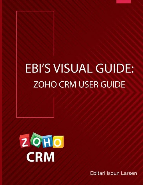 Ebi's Visual Guide: Zoho CRM User Guide - Paperback