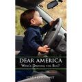 Dear America: Who's Driving the Bus? - Paperback