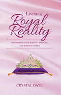 Living a Royal Reality: Discovering Your Identity, Purpose, and Worth in Christ - Paperback