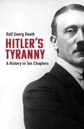Hitler's Tyranny: A History in Ten Chapters - Hardcover