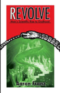 Revolve: Man's Scientific Rise to Godhood - Paperback
