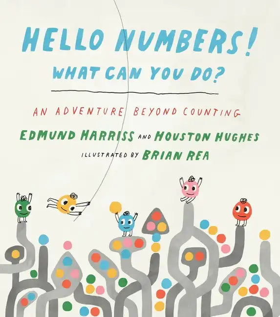 Hello Numbers! What Can You Do?: An Adventure Beyond Counting - Hardcover