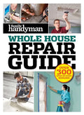 Family Handyman Whole House Repair Guide: Over 300 Step-By-Step Repairs - Hardcover