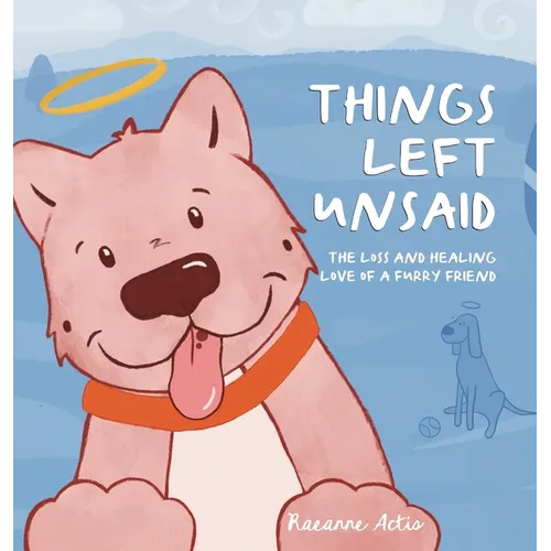 Things Left Unsaid: The Loss and Healing Love of a Furry Friend - Hardcover