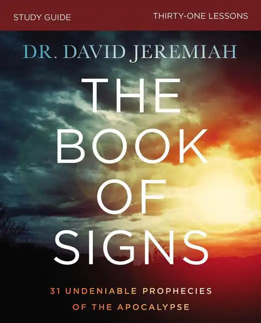 The Book of Signs Bible Study Guide: 31 Undeniable Prophecies of the Apocalypse - Paperback