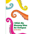 I Wish My Mommy Was An Octopus - Paperback