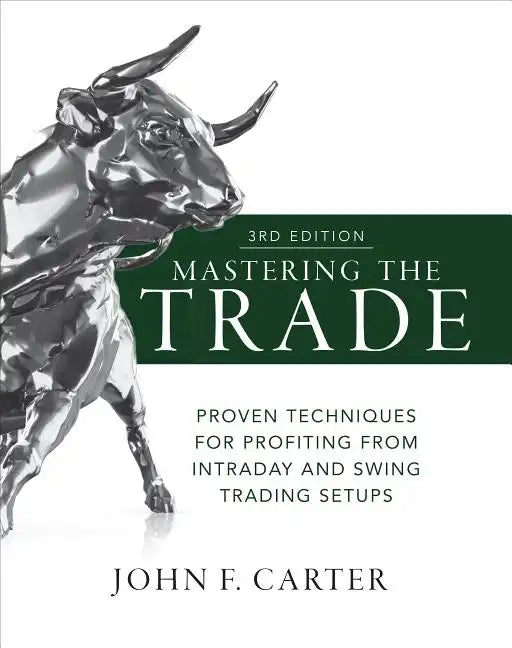 Mastering the Trade, Third Edition: Proven Techniques for Profiting from Intraday and Swing Trading Setups - Hardcover