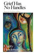 Grief Has No Handles: Poems for the Brave of Heart - Paperback