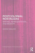 Postcolonial Nostalgias: Writing, Representation and Memory - Paperback