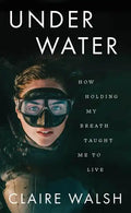 Under Water: How Holding My Breath Taught Me to Live - Paperback