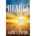 Healed!: How God Took Me From Planning My Funeral to Planning My Future - Paperback