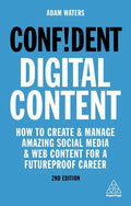 Confident Digital Content: How to Create and Manage Amazing Social Media and Web Content for a Futureproof Career - Paperback