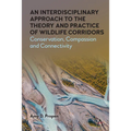 An Interdisciplinary Approach to the Theory and Practice of Wildlife Corridors: Conservation, Compassion and Connectivity - Hardcover