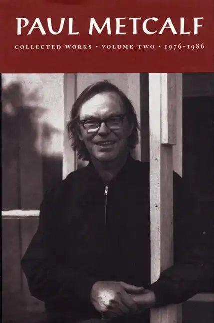 Paul Metcalf: Collected Works, Volume II: 1976-1986 - Hardcover
