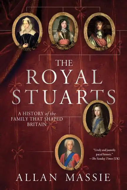 The Royal Stuarts: A History of the Family That Shaped Britain - Paperback
