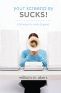 Your Screenplay Sucks!: 100 Ways to Make It Great - Paperback