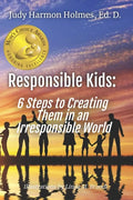 Responsible Kids: 6 Steps to Creating Them in an Irresponsible World - Paperback
