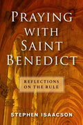 Praying with Saint Benedict: Reflections on the Rule - Paperback