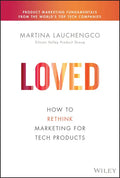Loved: How to Rethink Marketing for Tech Products - Hardcover
