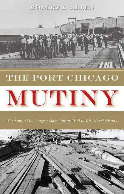 The Port Chicago Mutiny: The Story of the Largest Mass Mutiny Trial in U.S. Naval History - Paperback
