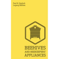 Beehives And Bee Keepers' Appliances (Legacy Edition): A Practical Manual For Handmade Bee Hives, Wax And Honey Extraction Tools, And Traditional Apia - Paperback