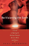 Revisioning the Earth: A Guide to Opening the Healing Channels Between Mind and Nature - Paperback