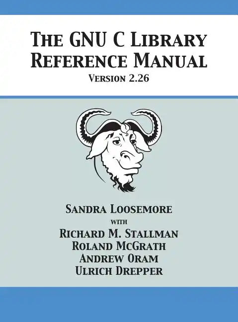 The GNU C Library Reference Manual Version 2.26 - Hardcover