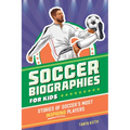 Soccer Biographies for Kids: Stories of Soccer's Most Inspiring Players - Paperback