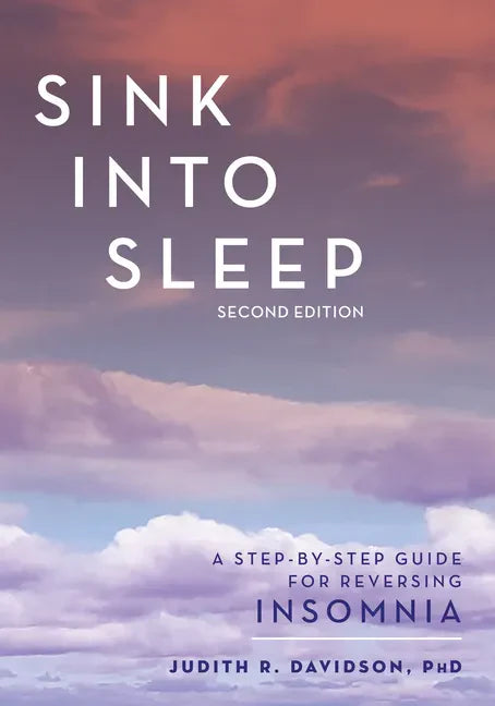 Sink Into Sleep: A Step-by-Step Guide for Reversing Insomnia - Paperback