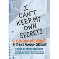 I Can't Keep My Own Secrets: Six-Word Memoirs by Teens Famous & Obscure - Paperback