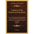 A History Of The Church, In Seven Books: From The Accession Of Constantine To A. D. 305, To The 38th Year Of Theodosius II, Including A Period Of 140 - Paperback