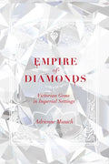 Empire of Diamonds: Victorian Gems in Imperial Settings - Hardcover