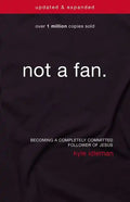 Not a Fan: Becoming a Completely Committed Follower of Jesus - Paperback