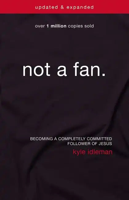 Not a Fan: Becoming a Completely Committed Follower of Jesus - Paperback