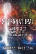 Supernatural: Where Is It? What Is It? Where Do We Find It? - Paperback