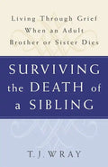 Surviving the Death of a Sibling: Living Through Grief When an Adult Brother or Sister Dies - Paperback