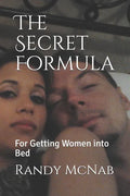 The Secret Formula: For Getting Women Into Bed - Paperback