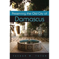Preserving the Old City of Damascus - Hardcover