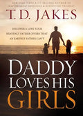 Daddy Loves His Girls: Discover a Love Your Heavenly Father Offers That an Earthly Father Can't - Paperback