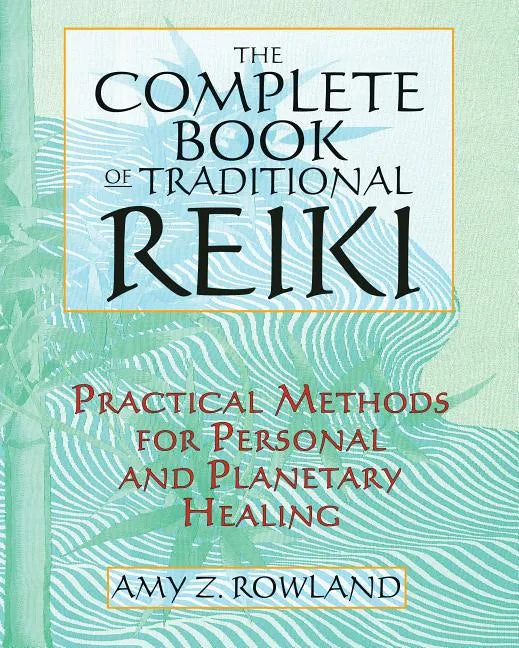 The Complete Book of Traditional Reiki: Practical Methods for Personal and Planetary Healing - Paperback