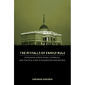 The Pitfalls of Family Rule: Patronage Norms, Family Overreach, and Political Crisis in Kazakhstan and Beyond - Hardcover