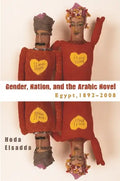 Gender, Nation, and the Arabic Novel: Egypt, 1892-2008 - Hardcover