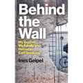 Behind the Wall: My Brother, My Family and Hatred in East Germany - Hardcover