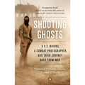 Shooting Ghosts: A U.S. Marine, a Combat Photographer, and Their Journey Back from War - Paperback
