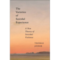 The Varieties of Suicidal Experience: A New Theory of Suicidal Violence - Hardcover