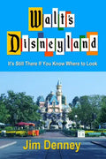 Walt's Disneyland: It's Still There If You Know Where to Look - Paperback