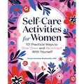 Self-Care Activities for Women: 101 Practical Ways to Slow Down and Reconnect with Yourself - Paperback