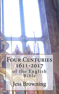 Four Centuries 1611-2017: of the English Bible - Paperback
