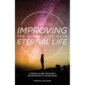Improving the Quality of Your Eternal Life: A Primer on New Testament Exhortations to the Believer - Paperback