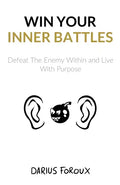 Win Your Inner Battles: Defeat The Enemy Within and Live With Purpose - Paperback
